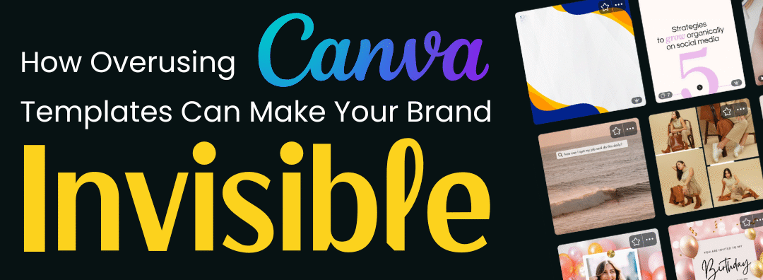 How Overusing Canva Templates Can Make Your Brand Invisible